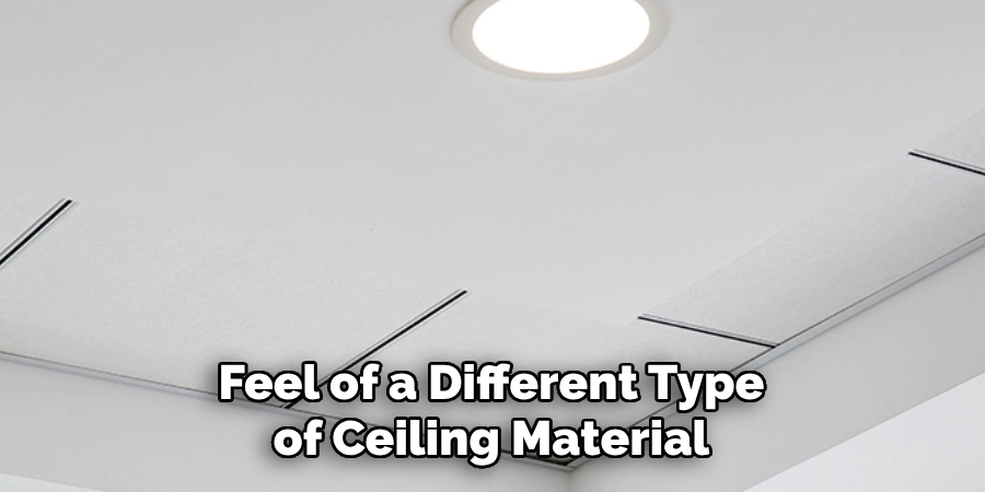 Feel of a Different Type of Ceiling Material