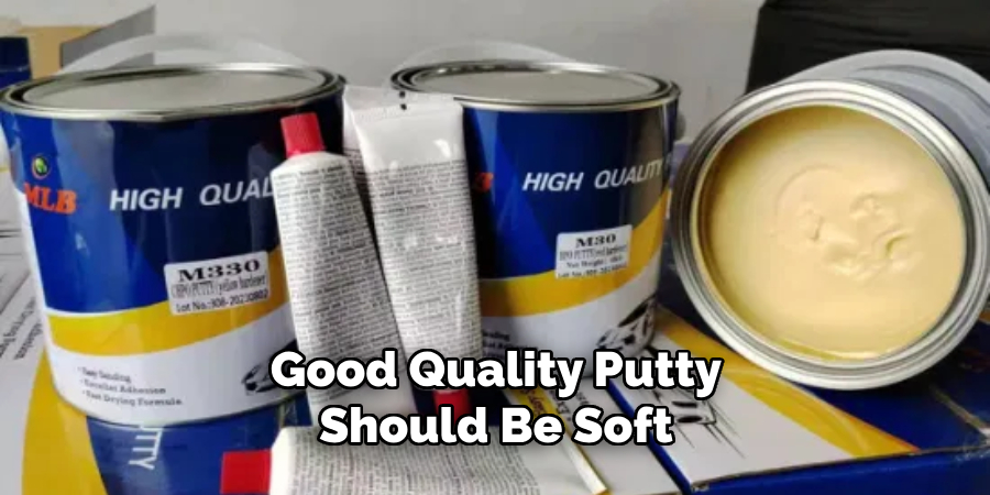 Good Quality Putty Should Be Soft