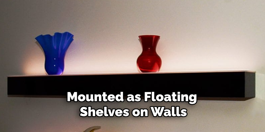 Mounted as Floating Shelves on Walls