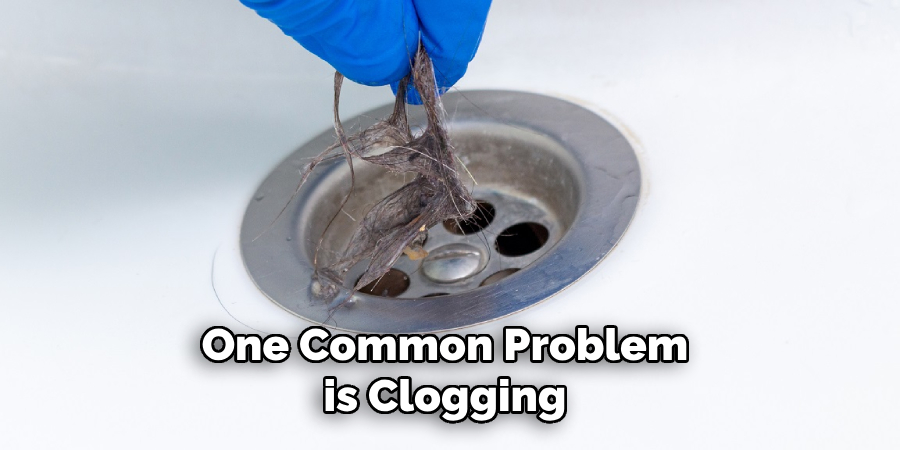 One Common Problem is Clogging