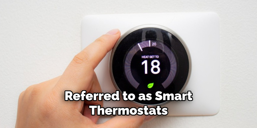 Referred to as Smart Thermostats