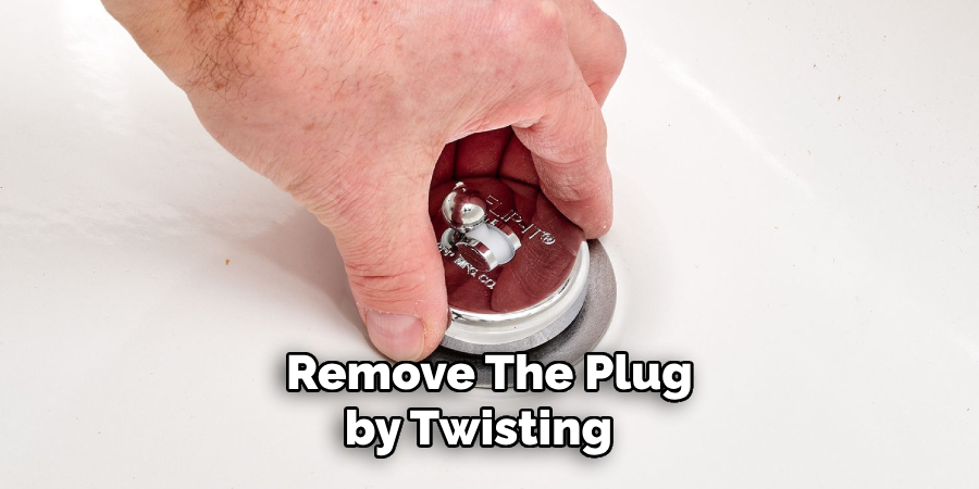 Remove the Plug by Twisting 