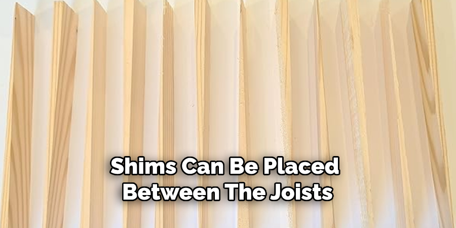 Shims Can Be Placed Between the Joists