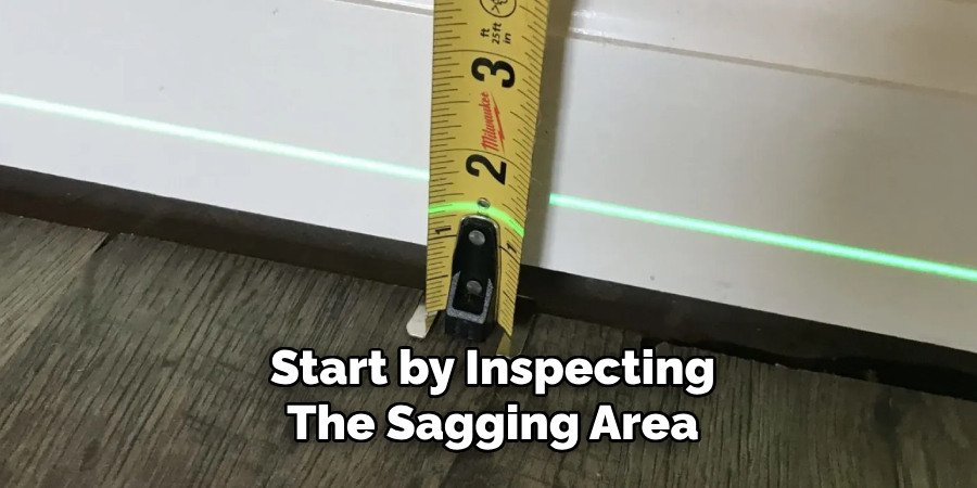 Start by Inspecting the Sagging Area