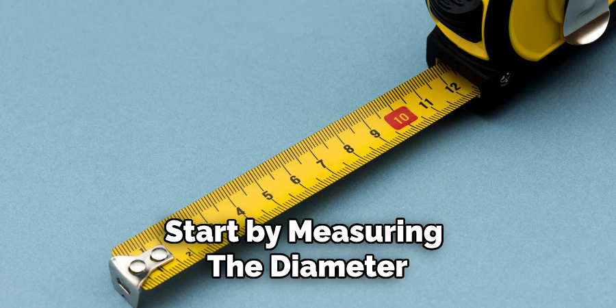 Start by Measuring the Diameter