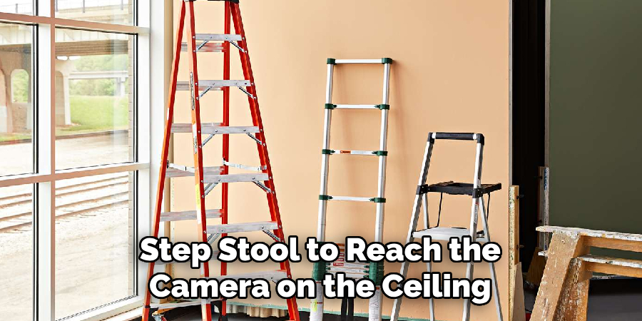 Step Stool to Reach the Camera on the Ceiling