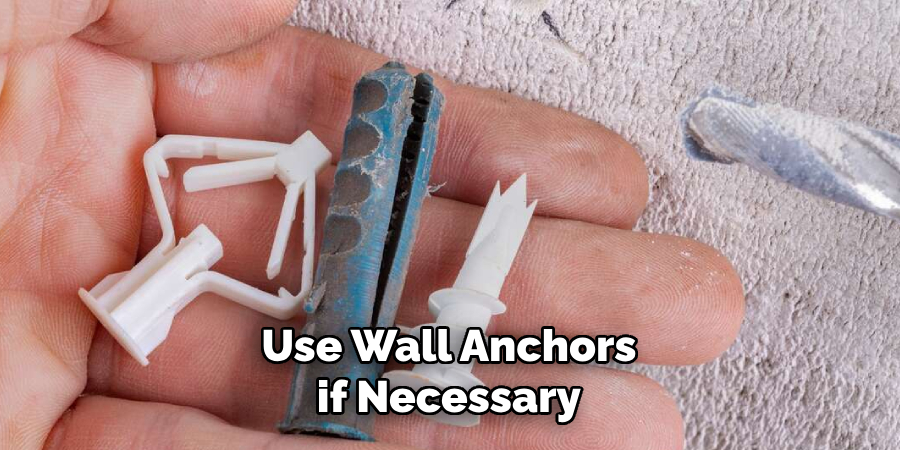Use Wall Anchors if Necessary