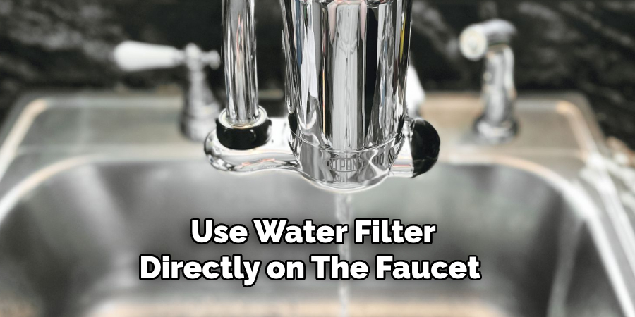 Use Water Filter Directly on the Faucet 