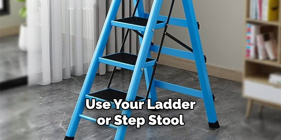 Use Your Ladder or Step Stool