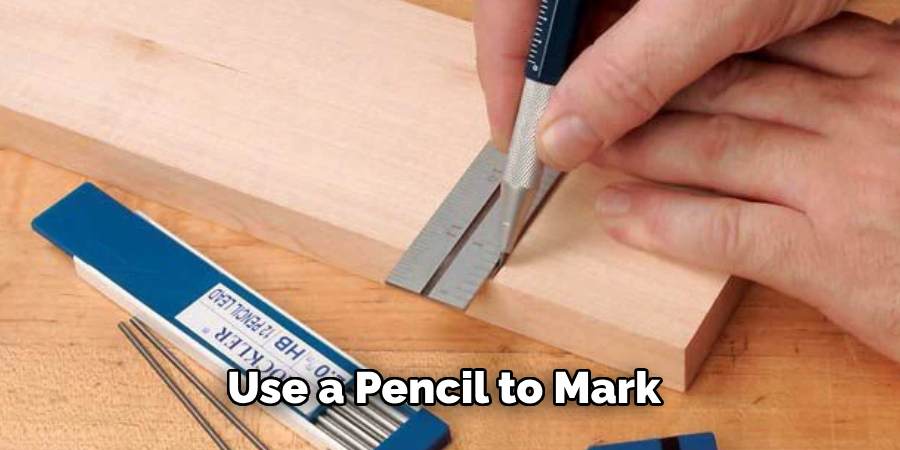 Use a Pencil to Mark 