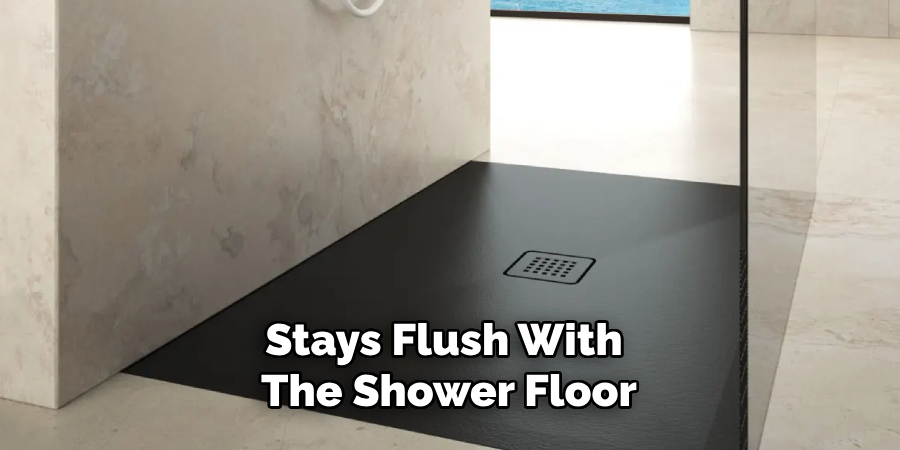 Stays Flush With the Shower Floor