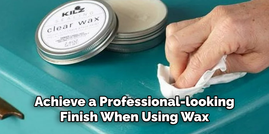 Achieve a Professional-looking Finish When Using Wax