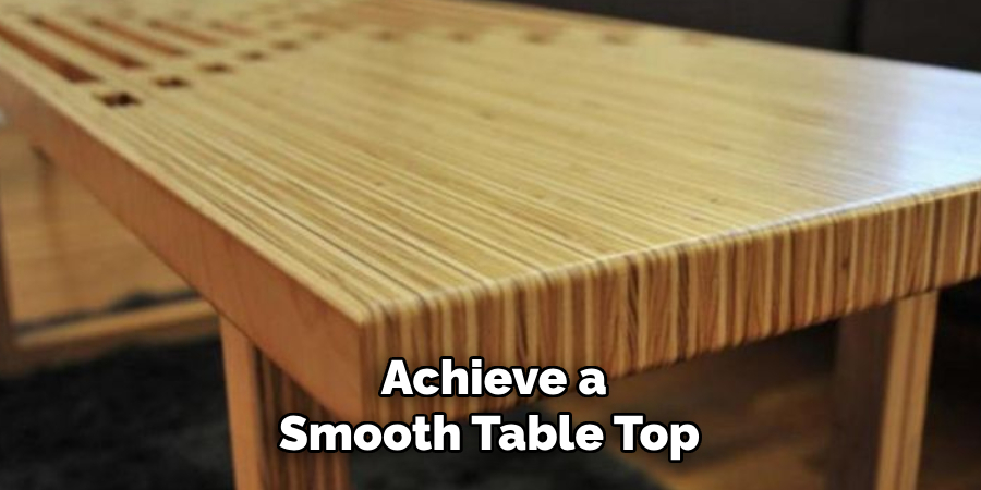 Achieve a Smooth Table Top