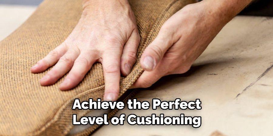 Achieve the Perfect Level of Cushioning