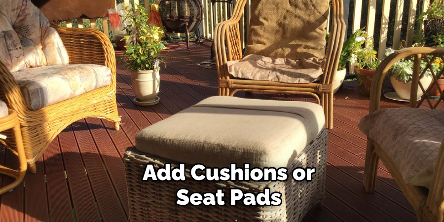 Add Cushions or Seat Pads