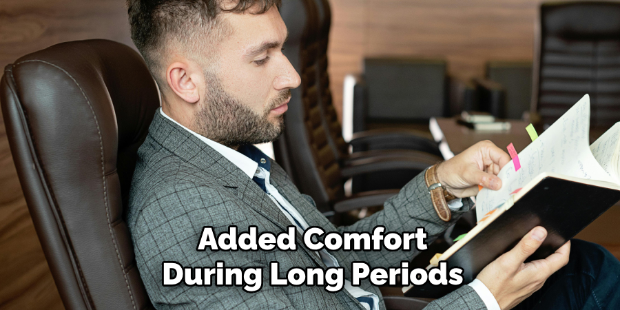 Added Comfort During Long Periods