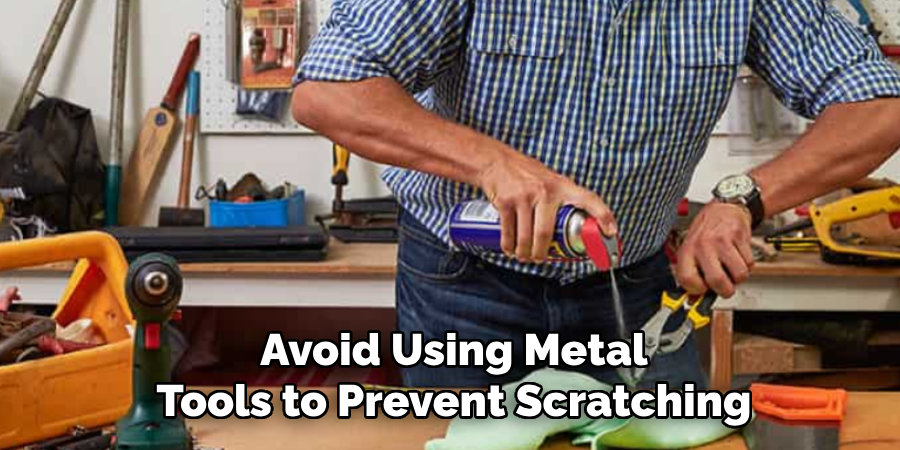 Avoid Using Metal Tools to Prevent Scratching