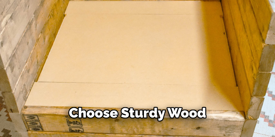 Choose Sturdy Wood