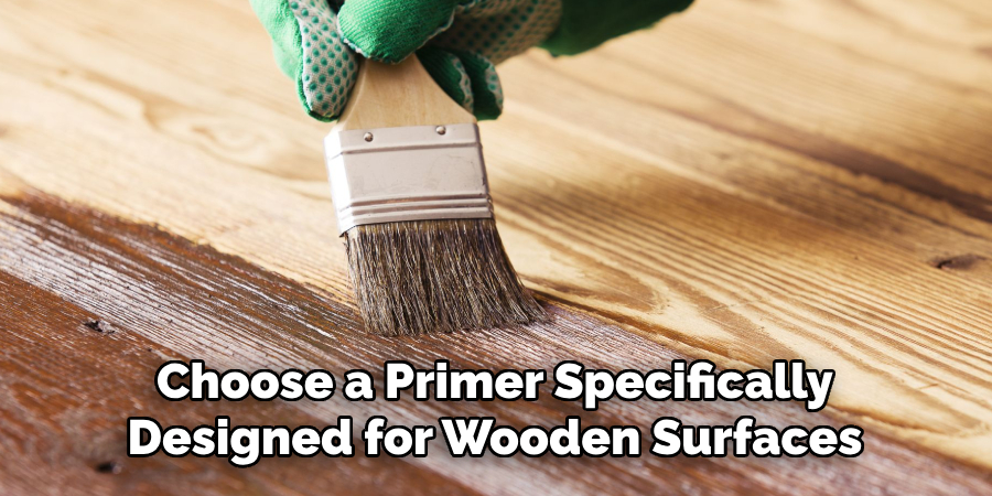 Choose a Primer Specifically Designed for Wooden Surfaces