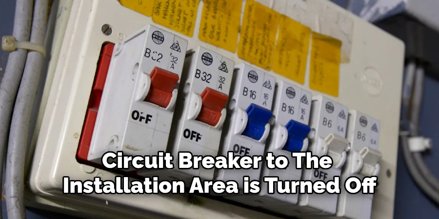 Circuit Breaker to the Installation Area is Turned Off