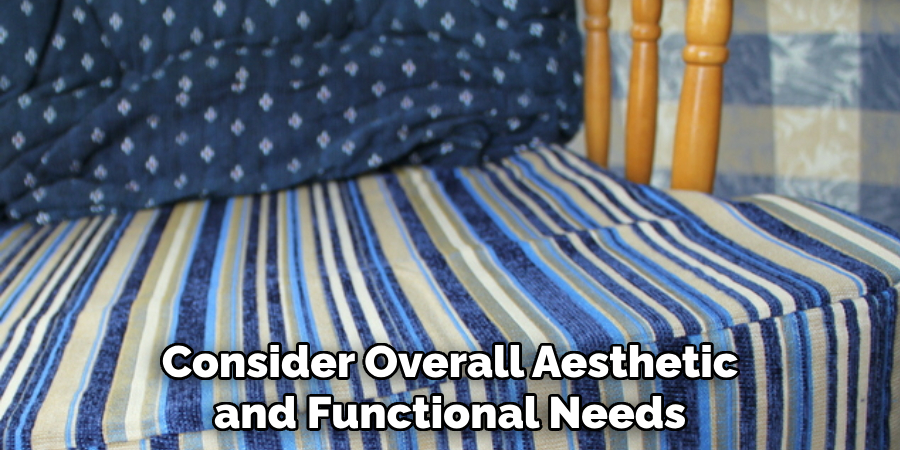 Consider Overall Aesthetic and Functional Needs