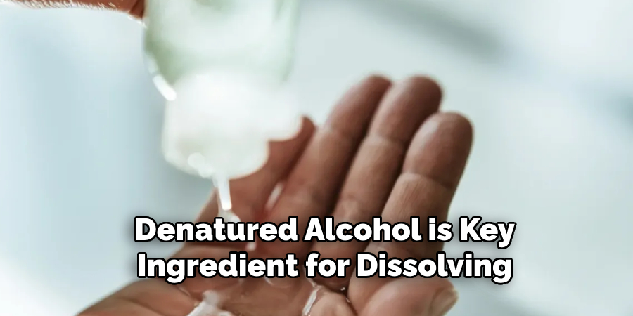 Denatured Alcohol is Key Ingredient for Dissolving