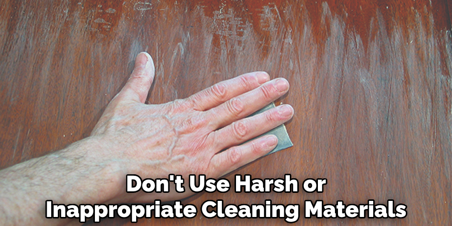 Don't Use Harsh or Inappropriate Cleaning Materials