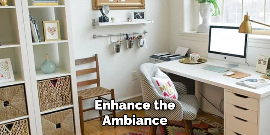 Enhance the Ambiance