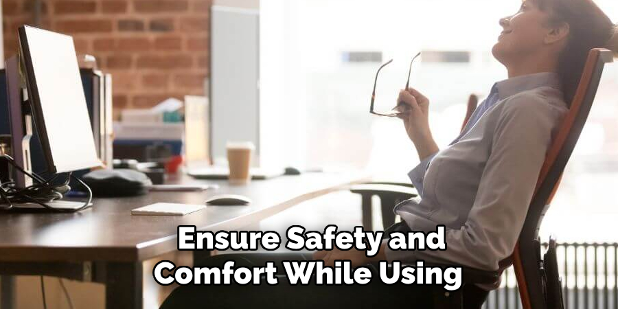 Ensure Safety and Comfort While Using 