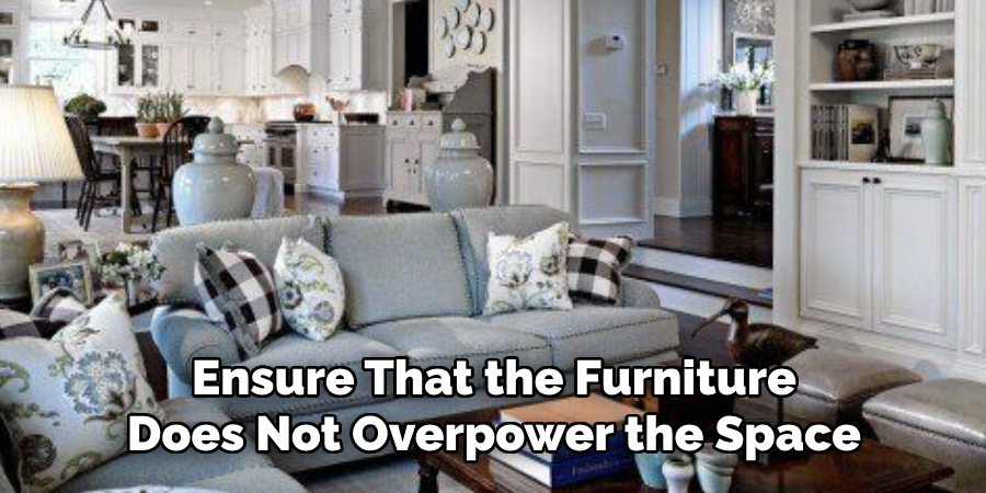 Ensure That the Furniture Does Not Overpower the Space