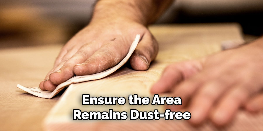 Ensure the Area Remains Dust-free