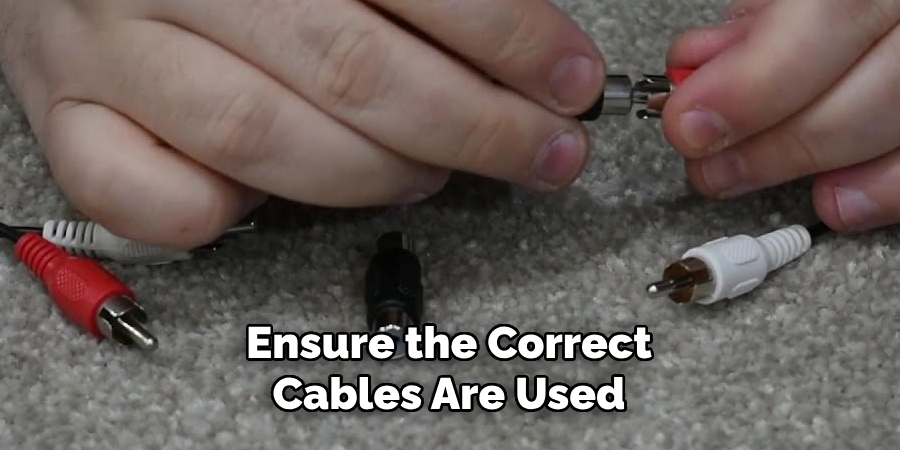 Ensure the Correct Cables Are Used