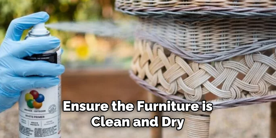 Ensure the Furniture is
Clean and Dry