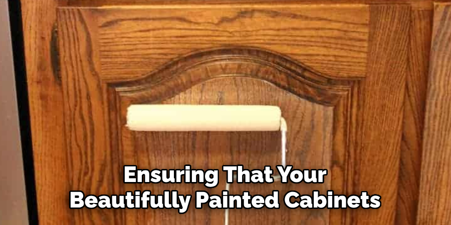 Ensuring That Your Beautifully Painted Cabinets