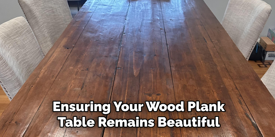 Ensuring Your Wood Plank Table Remains Beautiful