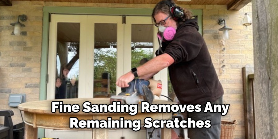 Fine Sanding Removes Any Remaining Scratches