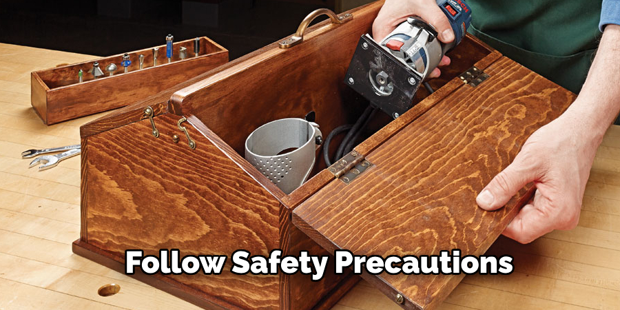 Follow Safety Precautions