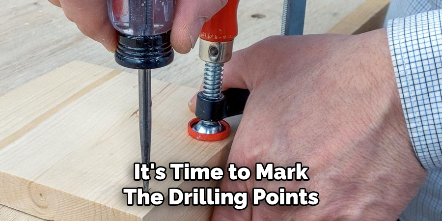 It's Time to Mark The Drilling Points