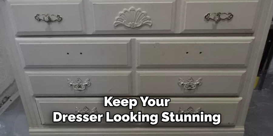 Keep Your Dresser Looking Stunning