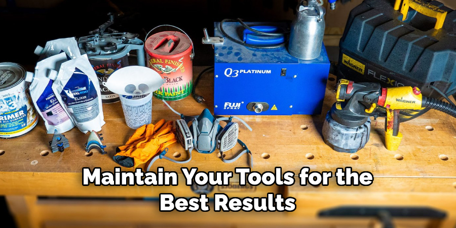 Maintain Your Tools for the Best Results