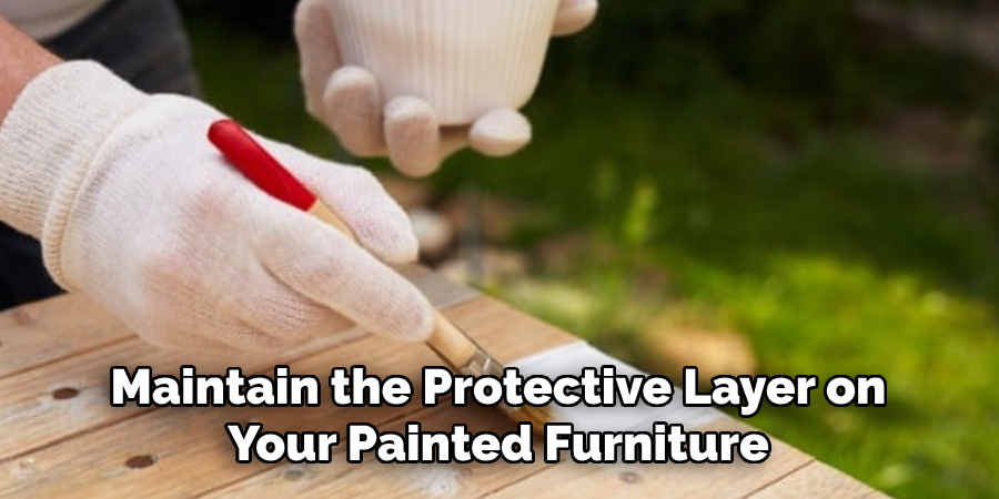 Maintain the Protective Layer on Your Painted Furniture