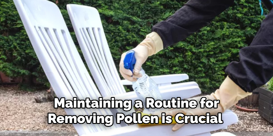 Maintaining a Routine for Removing Pollen is Crucial 