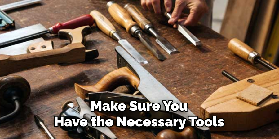 Make Sure You Have the Necessary Tools