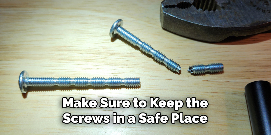 Make Sure to Keep the Screws in a Safe Place