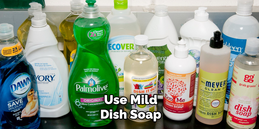 Use Mild dish soap