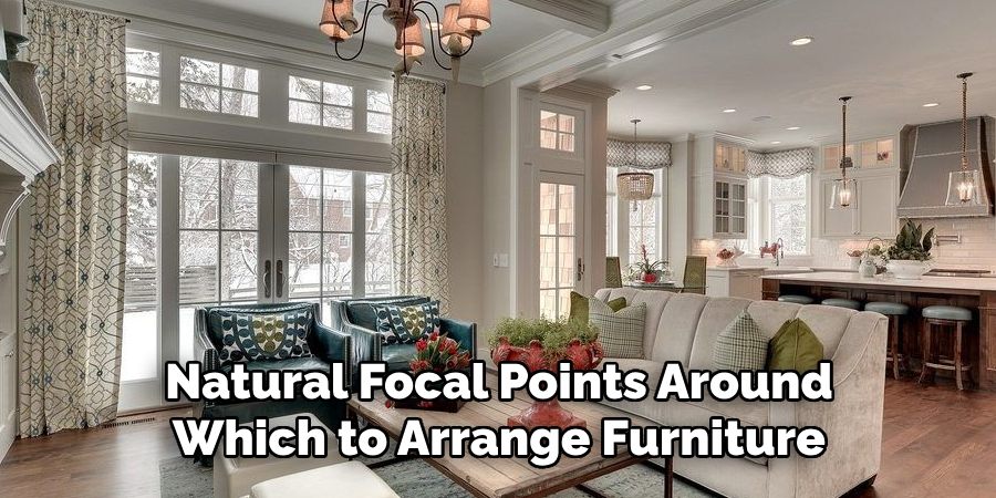 Natural Focal Points Around Which to Arrange Furniture