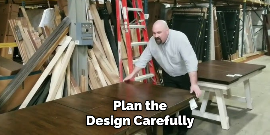 Plan the Design Carefully