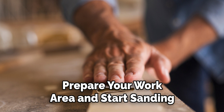 Prepare Your Work Area and Start Sanding