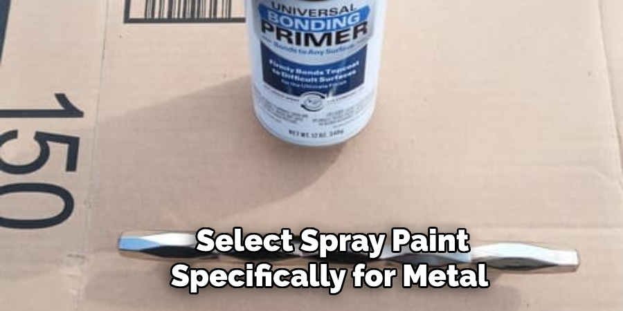 Select Spray Paint Specifically for Metal 