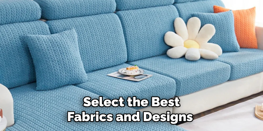 Select the Best Fabrics and Designs 